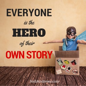 Everyone is the hero of their own story